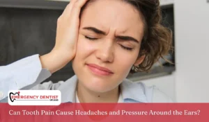 can-tooth-pain-cause-headaches-pressure-around-ears